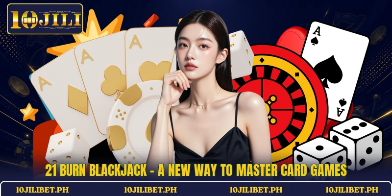 21 Burn Blackjack - A New Way To Master Card Games