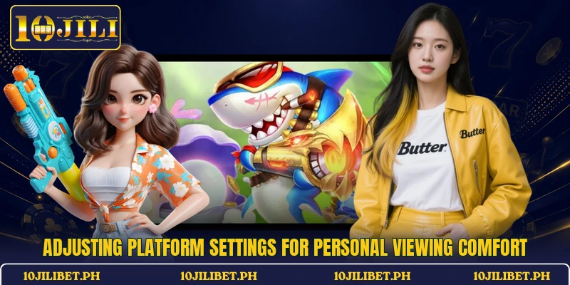 Adjusting platform settings for personal viewing comfort