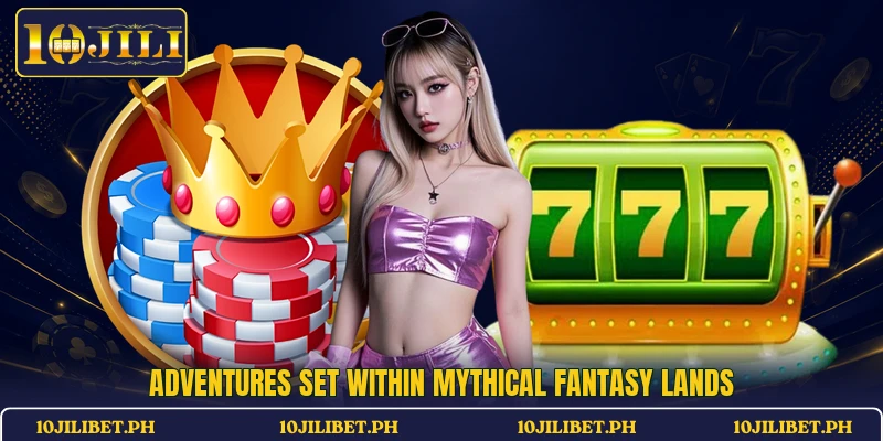 Adventures set within mythical fantasy lands