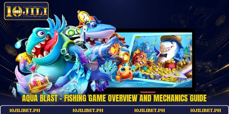 Aqua Blast - Fishing Game Overview And Mechanics Guide