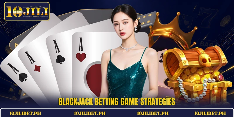 Blackjack betting game strategies