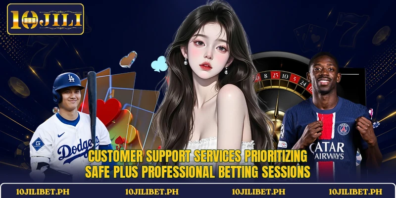 Customer support services prioritizing safe plus professional betting sessions
