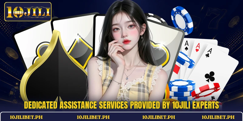 Dedicated assistance services provided by 10JILI experts