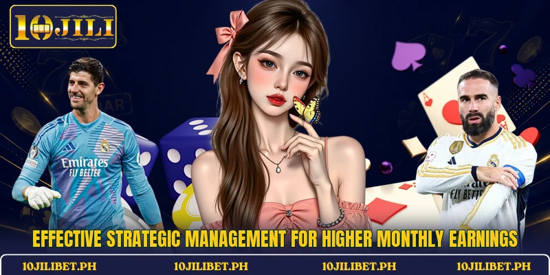 Effective strategic management for higher monthly earnings