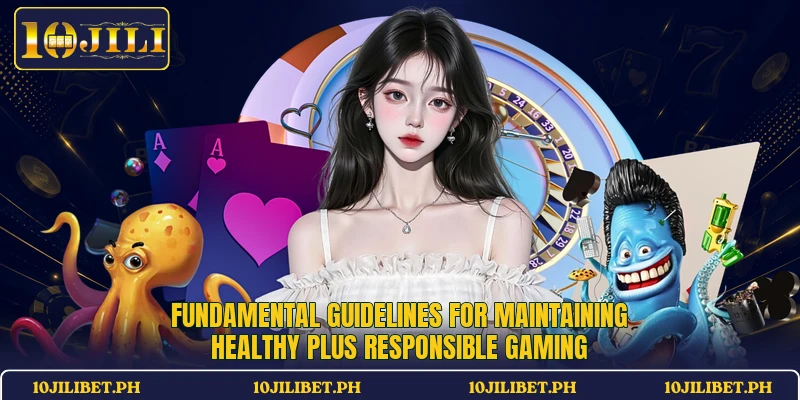 Fundamental guidelines for maintaining healthy plus responsible gaming