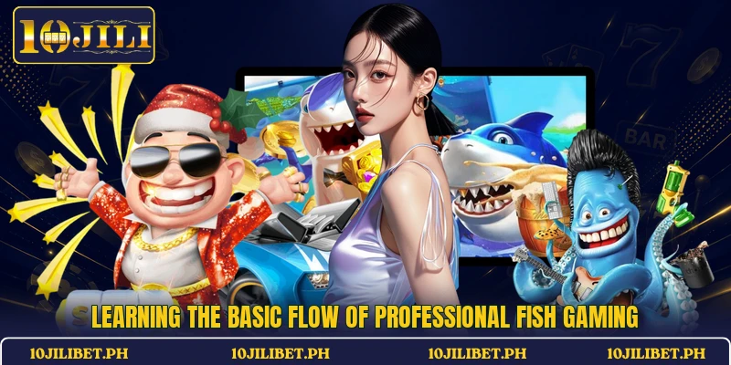 Learning the basic flow of professional Fish gaming