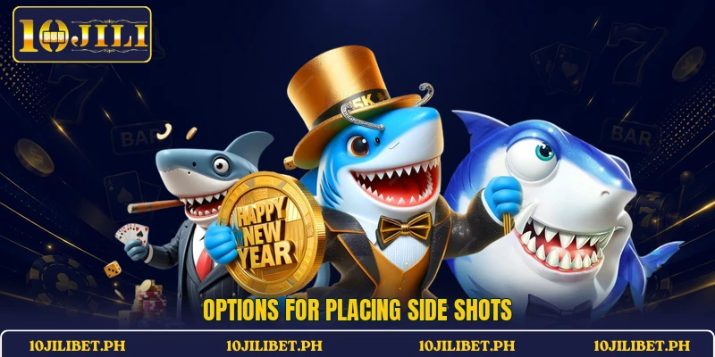 Options for placing side shots