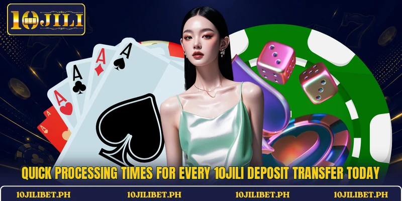 Quick processing times for every 10JILI deposit transfer today