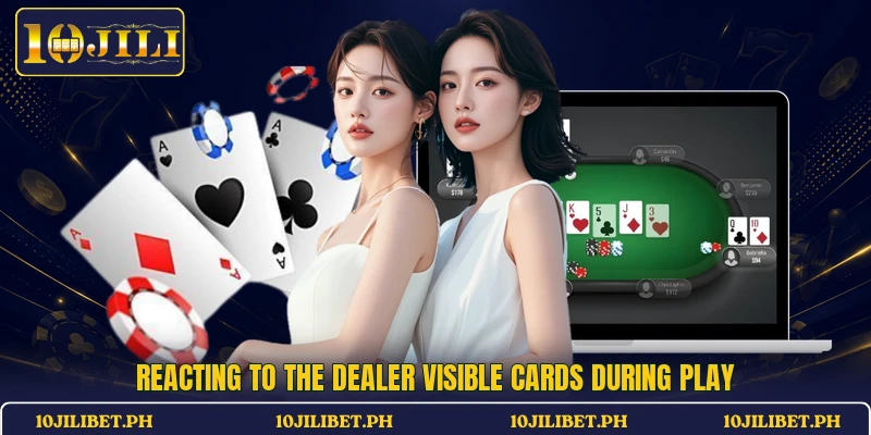Reacting to the dealer visible cards during play
