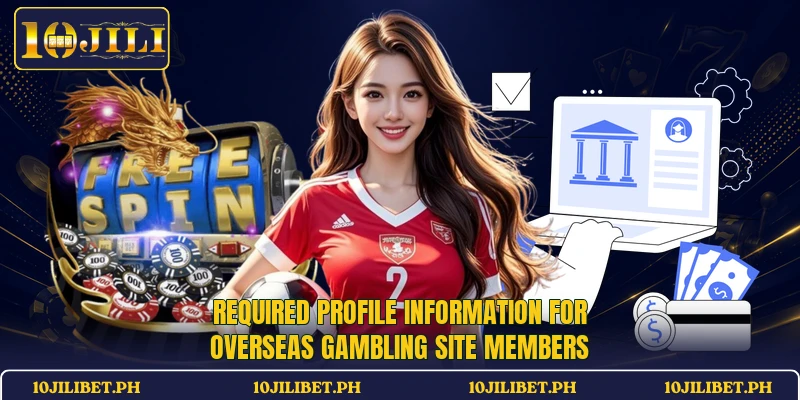Required profile information for overseas gambling site members
