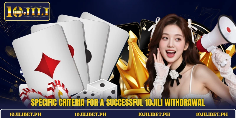 Specific criteria for a successful 10JILI withdrawal