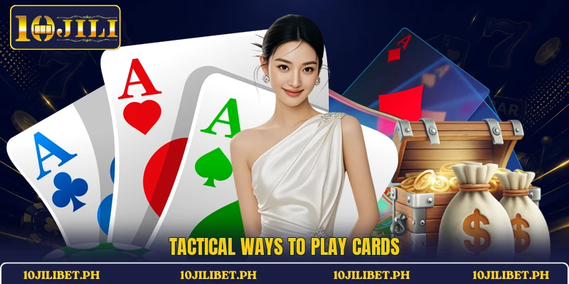 Tactical ways to play cards
