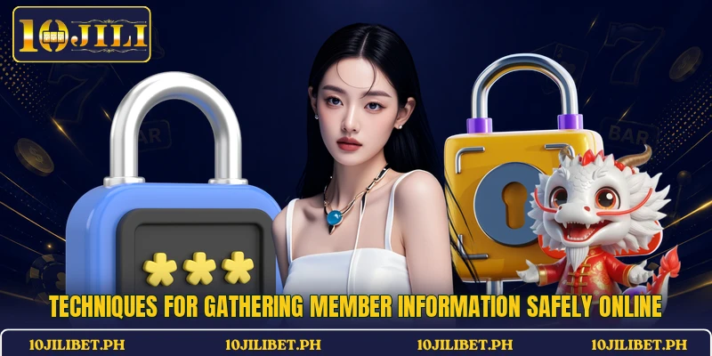 Techniques for gathering member information safely online