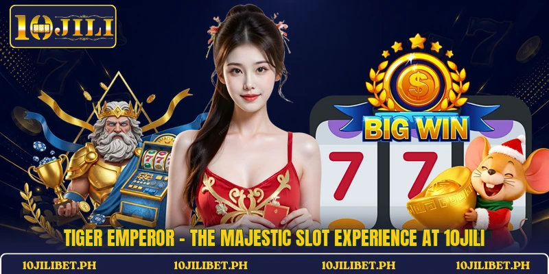 Tiger Emperor - The Majestic Slot Experience At 10JILI